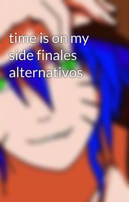 time is on my side finales alternativos