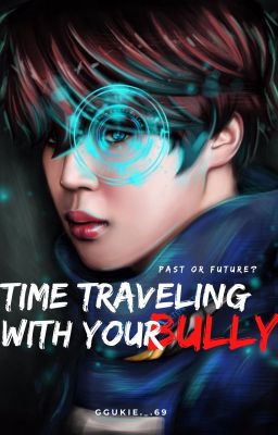 ✔TIME TRAVEL WITH YOUR BULLY |Jimin FF|