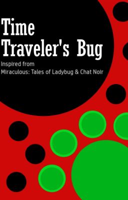 Time Traveler's Bug - a Miraculous Ladybug fanfic