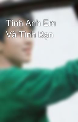 Tình Anh Em Và Tình Bạn