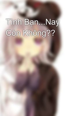 Tình Bạn...Nay Còn Không??