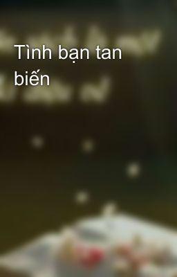 Tình bạn tan biến