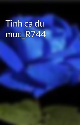 Tinh ca du muc_R744