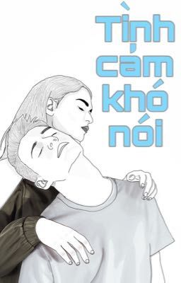 Tình cảm khó nói!