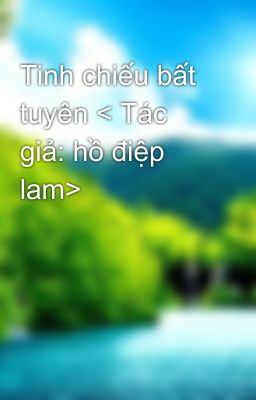 Tinh chiếu bất tuyên < Tác giả: hồ điệp lam>