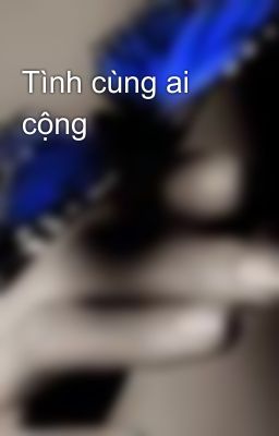 Tình cùng ai cộng