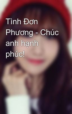 Tình Đơn Phương - Chúc anh hạnh phúc!