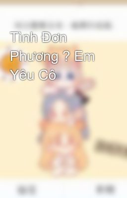 Tình Đơn Phương ? Em Yêu Cô