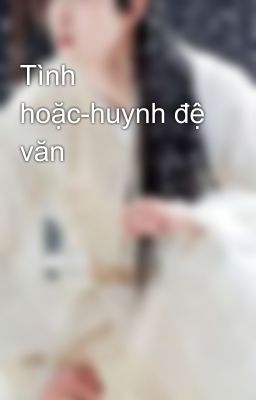 Tình hoặc-huynh đệ văn