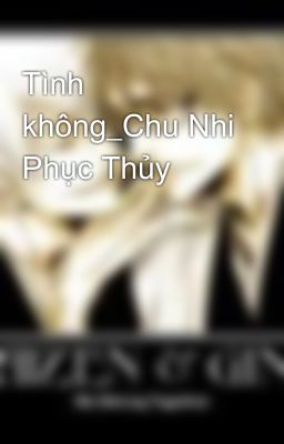 Tình không_Chu Nhi Phục Thủy