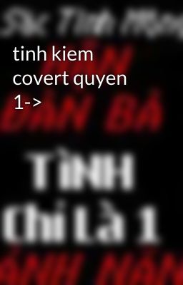 tinh kiem covert quyen 1->