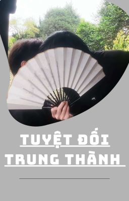 [Tinh Kiệt/End] Tuyệt Đối Trung Thành