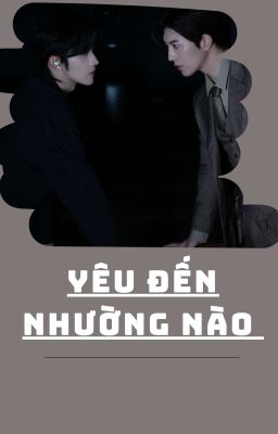 [Tinh Kiệt] Yêu Đến Nhường Nào