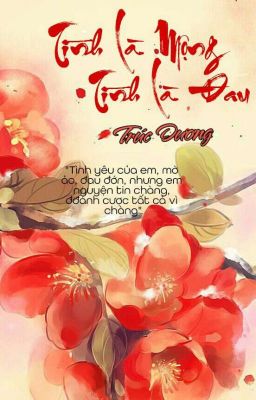 Tình Là Mộng, Tình Là Đau [ Xuyên Không, HE ]