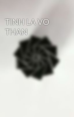 TINH LA VO THAN