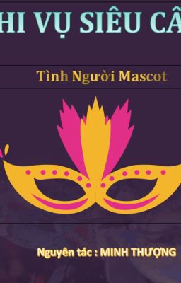 🎡Tình Người Mascot🎡 - Phi Vụ Siêu Cấp (truyện ngắn)