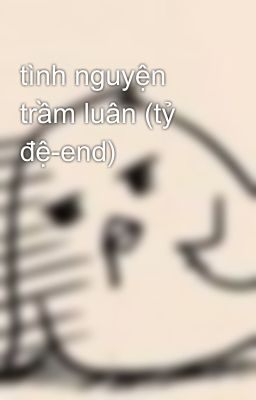 tình nguyện trầm luân (tỷ đệ-end)