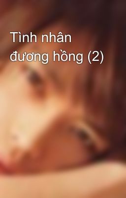 Tình nhân đương hồng (2)