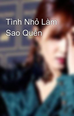 Tình Nhỏ Làm Sao Quên