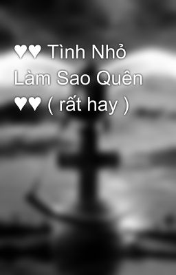 ♥♥ Tình Nhỏ Làm Sao Quên ♥♥ ( rất hay )