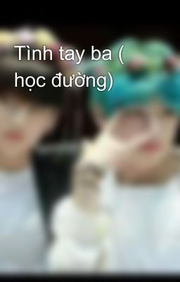 Tình tay ba ( học đường) 