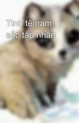 Tinh tế nam sắc tập nhân