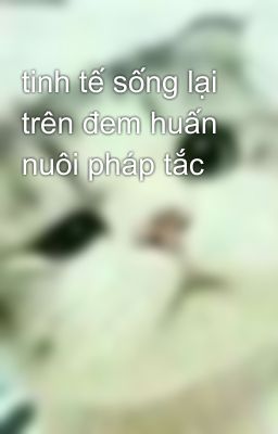 tinh tế sống lại trên đem huấn nuôi pháp tắc