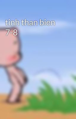 tinh than bien 7-8