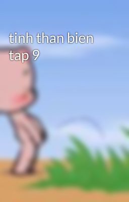 tinh than bien tap 9