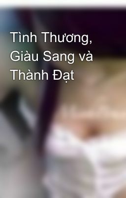 Tình Thương, Giàu Sang và Thành Đạt