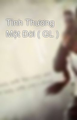 Tình Thương Một Đời ( GL )