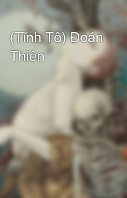 (Tĩnh Tô) Đoản Thiên