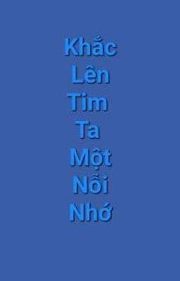 [Tình Trai] Khắc Lên Tim Ta Một Nỗi Nhớ