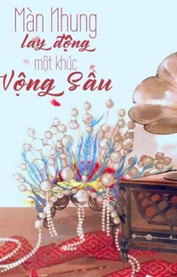 [Tình trai] Màn Nhung Lay Động Một Khúc Vộng Sầu