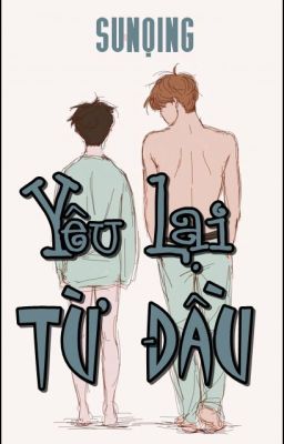 |Tình Trai - Oneshot| Yêu Lại Từ Đầu