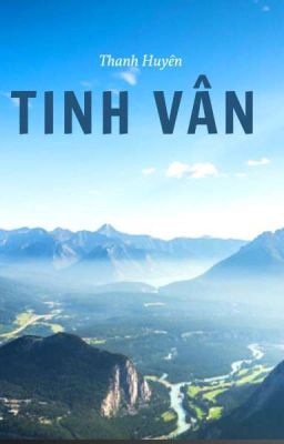 Tinh Vân: Ngân Hà Vị Diện Tác giả: Thanh Huyên