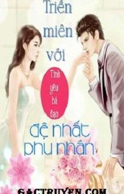 Tình yêu bá đạo: Triền miên với đệ nhất phu nhân