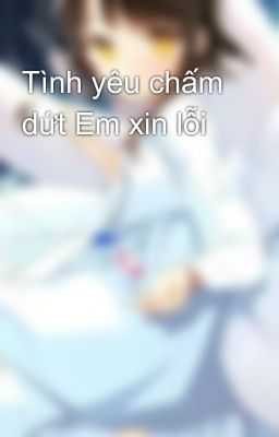 Tình yêu chấm dứt Em xin lỗi