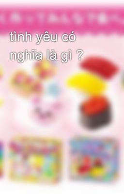 tình yêu có nghĩa là gì ?