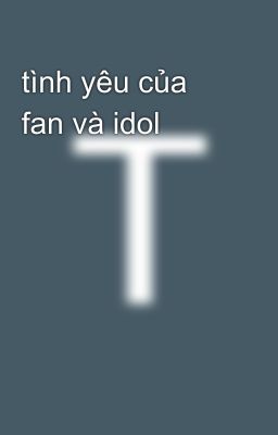 tình yêu của fan và idol