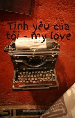 Tình yêu của tôi - my love