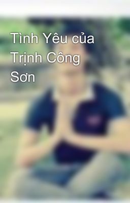 Tình Yêu của Trịnh Công Sơn