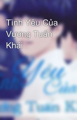 Tình Yêu Của Vương Tuấn Khải