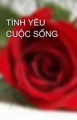 TÌNH YÊU CUỘC SỐNG