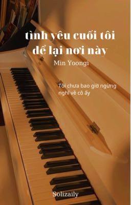 Tình yêu cuối tôi để lại nơi này | Min Yoongi