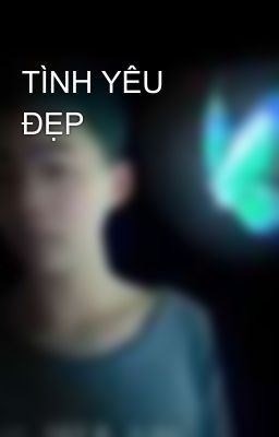 TÌNH YÊU ĐẸP 