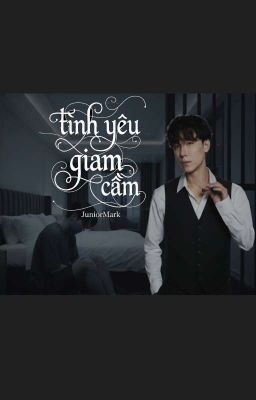 Tình yêu giam cần - JuniorMark 
