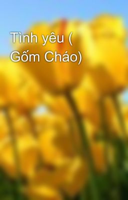 Tình yêu ( Gốm Cháo)