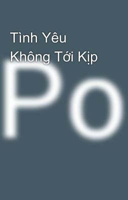 Tình Yêu Không Tới Kịp