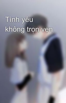 Tình yêu không trọn vẹn 